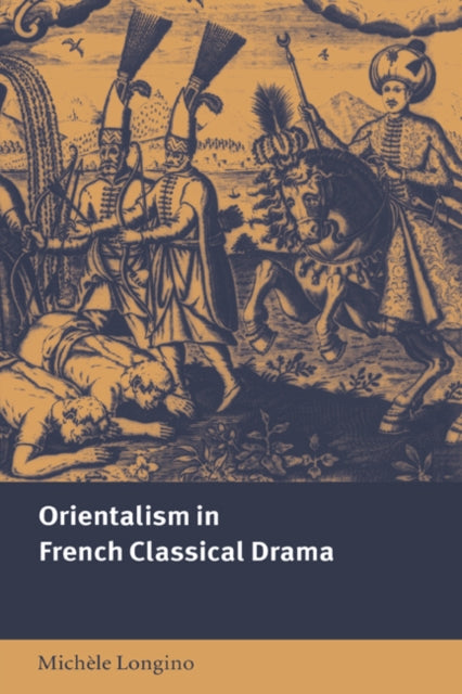 Book cover of: Orientalism in French Classical Drama. By: Michèle Longino