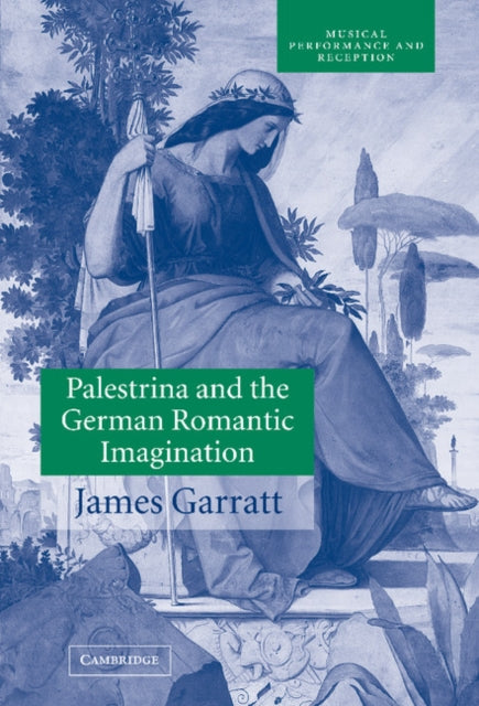 Book cover of: Palestrina and the German Romantic Imagination. By: James Garratt