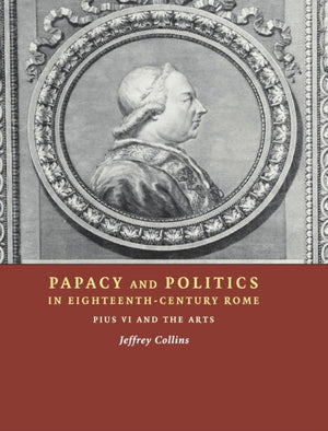 Papacy and Politics in Eighteenth-Century Rome
