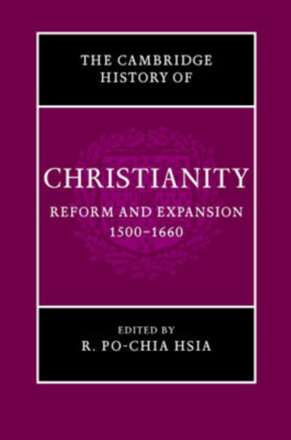 Book cover of: Cambridge History of Christianity: Volume 6, Reform and Expansion 1500–1660. By: R. Po-chia Hsia