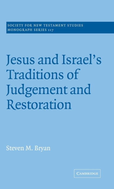 Book cover of: Jesus and Israel's Traditions of Judgement and Restoration. By: Steven M. Bryan