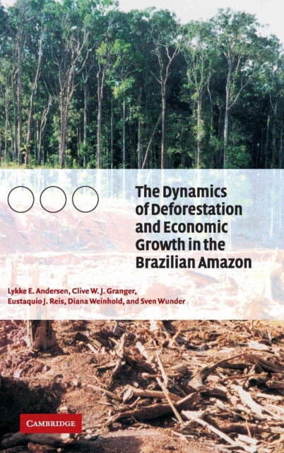Book cover of: Dynamics of Deforestation and Economic Growth in the Brazilian Amazon. By: Lykke E. Andersen