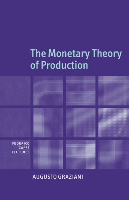 Book cover of: Monetary Theory of Production. By: Augusto Graziani
