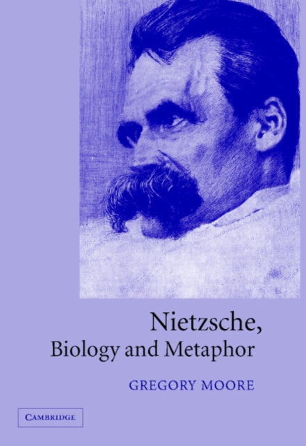 Book cover of: Nietzsche, Biology and Metaphor. By: Gregory Moore