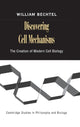 Book cover of: Discovering Cell Mechanisms. By: William Bechtel