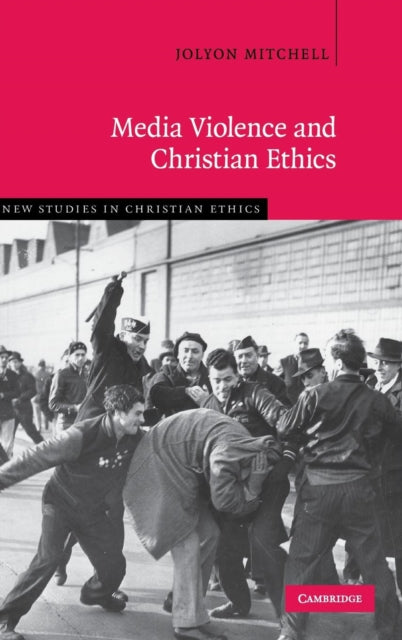 Book cover of: Media Violence and Christian Ethics. By: Jolyon Mitchell