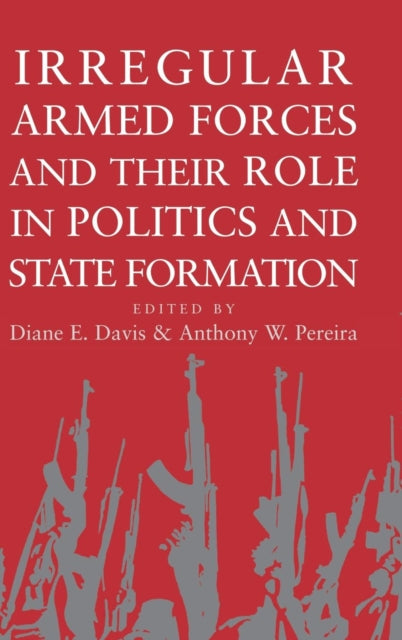 Book cover of: Irregular Armed Forces and their Role in Politics and State Formation