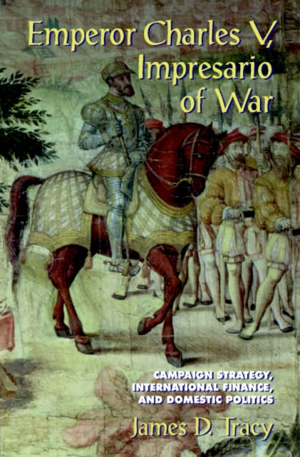 Book cover of: Emperor Charles V, Impresario of War. By: James D. Tracy