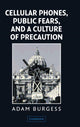 Book cover of: Cellular Phones, Public Fears, and a Culture of Precaution. By: Adam Burgess