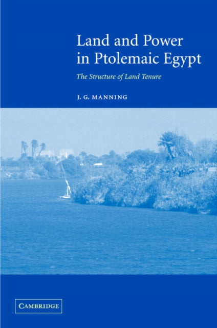 Book cover of: Land and Power in Ptolemaic Egypt. By: J. G. Manning