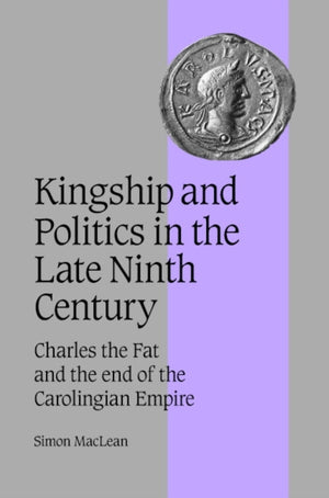 Kingship and Politics in the Late Ninth Century