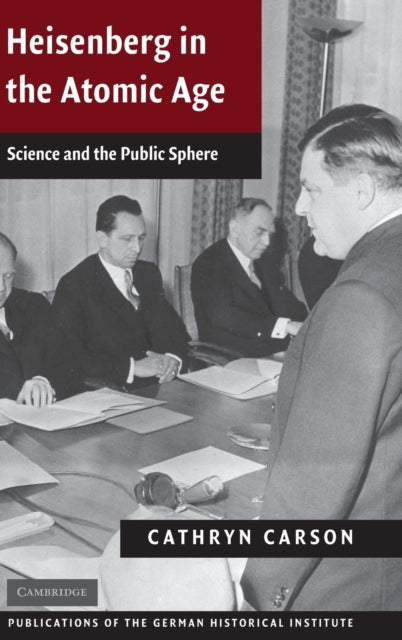 Book cover of: Heisenberg in the Atomic Age. By: Cathryn Carson