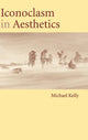 Book cover of: Iconoclasm in Aesthetics. By: Michael Kelly