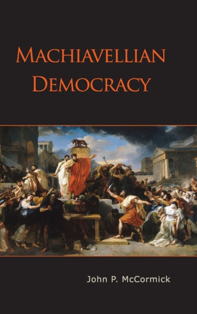 Book cover of: Machiavellian Democracy. By: John P. McCormick