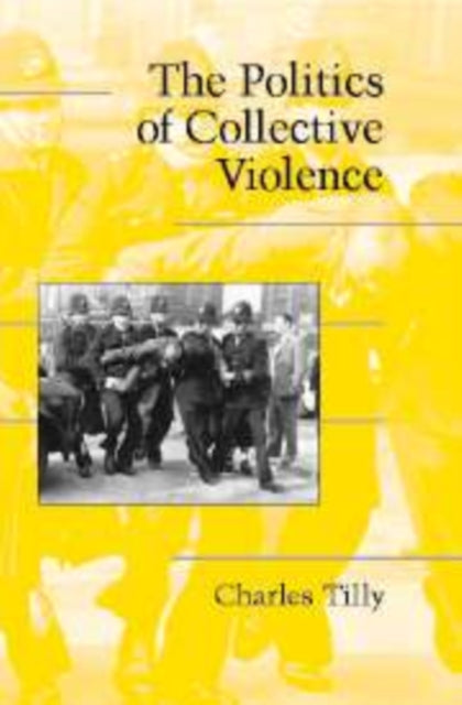 Book cover of: Politics of Collective Violence. By: Charles Tilly