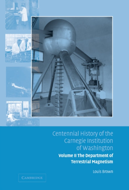 Book cover of: Centennial History of the Carnegie Institution of Washington: Volume 2, The Department of Terrestrial Magnetism. By: Louis Brown