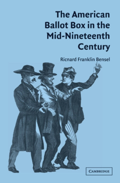 Book cover of: American Ballot Box in the Mid-Nineteenth Century. By: Richard Franklin Bensel