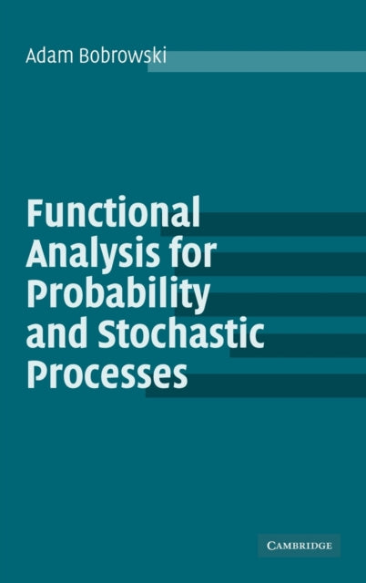 Book cover of: Functional Analysis for Probability and Stochastic Processes. By: Adam Bobrowski