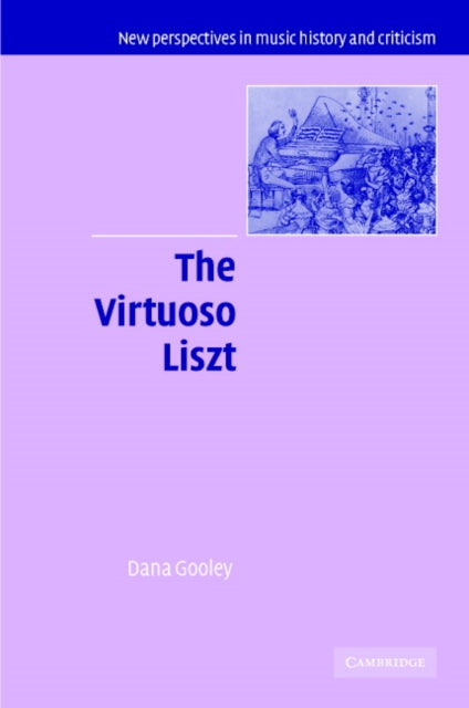 Book cover of: Virtuoso Liszt. By: Dana Gooley