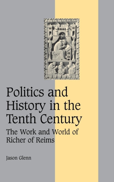 Book cover of: Politics and History in the Tenth Century. By: Jason Glenn