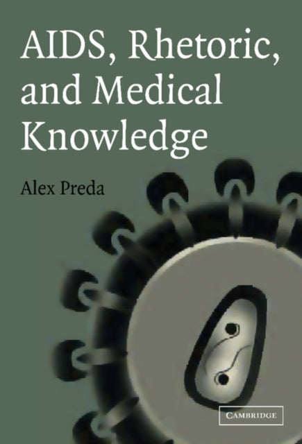 Book cover of: AIDS, Rhetoric, and Medical Knowledge. By: Alex Preda