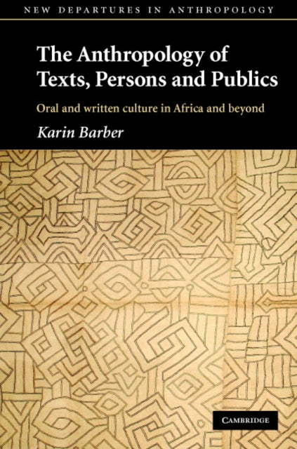 Book cover of: Anthropology of Texts, Persons and Publics. By: Karin Barber