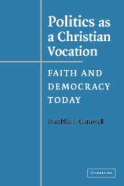 Book cover of: Politics as a Christian Vocation. By: Franklin I. Gamwell