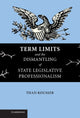 Book cover of: Term Limits and the Dismantling of State Legislative Professionalism. By: Thad Kousser