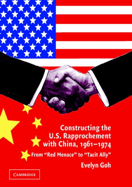 Book cover of: Constructing the U.S. Rapprochement with China, 1961–1974. By: Evelyn Goh