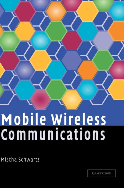 Book cover of: Mobile Wireless Communications. By: Mischa Schwartz