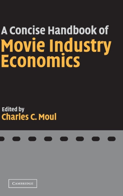 Book cover of: Concise Handbook of Movie Industry Economics. By: Charles C. Moul