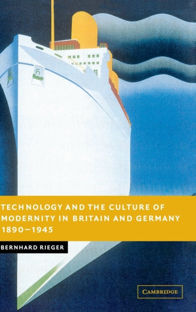 Book cover of: Technology and the Culture of Modernity in Britain and Germany, 1890–1945. By: Bernhard Rieger