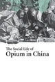 Book cover of: Social Life of Opium in China