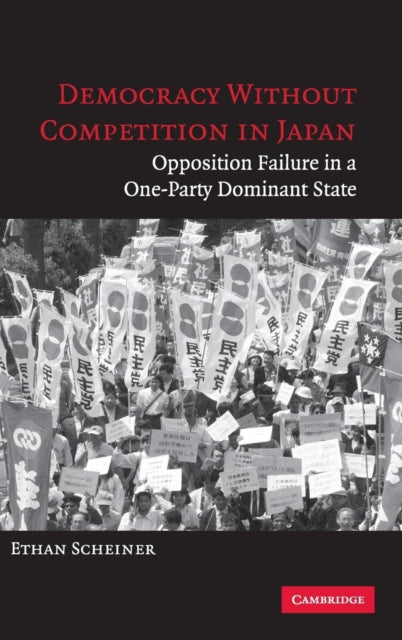 Book cover of: Democracy without Competition in Japan. By: Ethan Scheiner