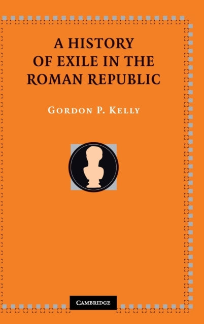 Book cover of: History of Exile in the Roman Republic. By: Gordon P. Kelly