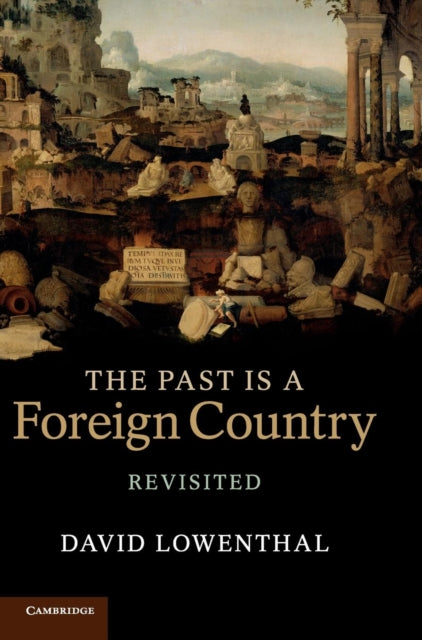 Book cover of: Past Is a Foreign Country – Revisited. By: David Lowenthal