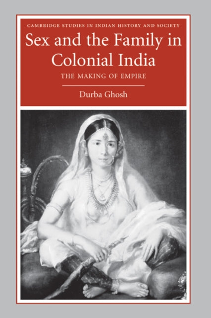 Book cover of: Sex and the Family in Colonial India. By: Durba Ghosh