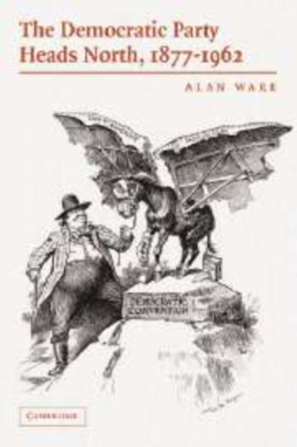Book cover of: Democratic Party Heads North, 1877–1962