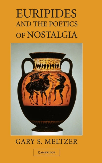 Book cover of: Euripides and the Poetics of Nostalgia. By: Gary S. Meltzer