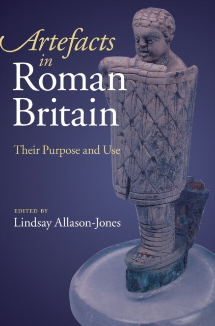 Book cover of: Artefacts in Roman Britain. By: Lindsay Allason-Jones