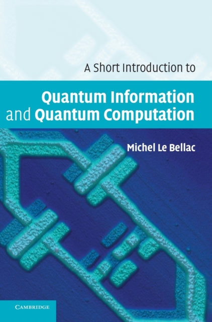 Book cover of: Short Introduction to Quantum Information and Quantum Computation. By: Michel Le Bellac