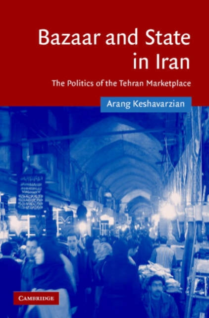 Book cover of: Bazaar and State in Iran. By: Arang Keshavarzian