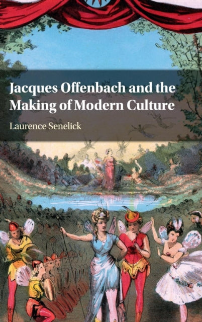 Book cover of: Jacques Offenbach and the Making of Modern Culture