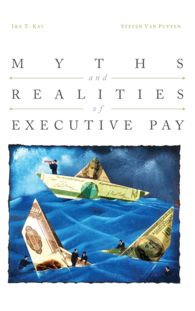 Book cover of: Myths and Realities of Executive Pay. By: Ira T. Kay, Ira Kay