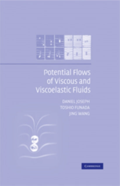 Book cover of: Potential Flows of Viscous and Viscoelastic Liquids. By: Daniel Joseph, Daniel D. Joseph
