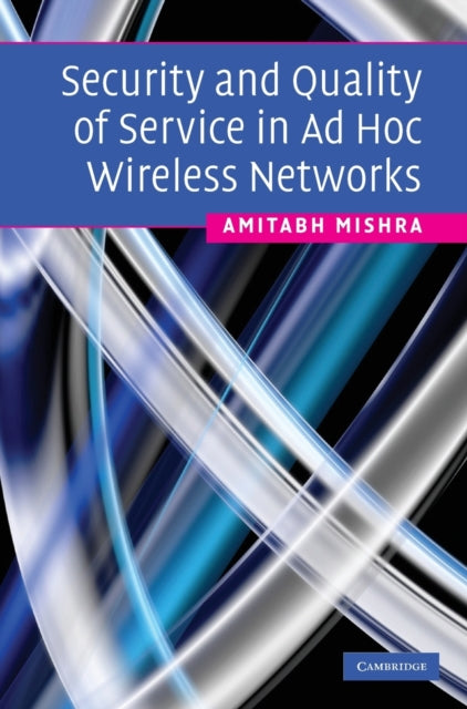 Book cover of: Security and Quality of Service in Ad Hoc Wireless Networks. By: Amitabh Mishra
