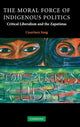 Book cover of: Moral Force of Indigenous Politics. By: Courtney Jung