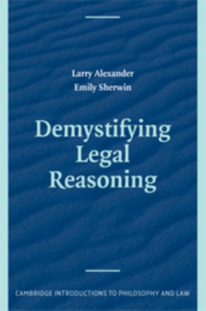 Book cover of: Demystifying Legal Reasoning. By: Alexander, Larry