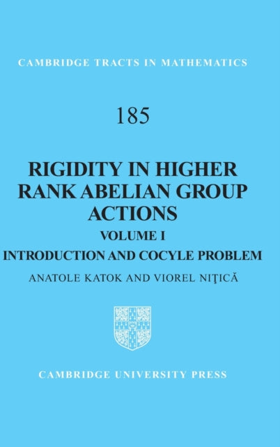 Book cover of: Rigidity in Higher Rank Abelian Group Actions: Volume 1, Introduction and Cocycle Problem. By: A. B. Katok