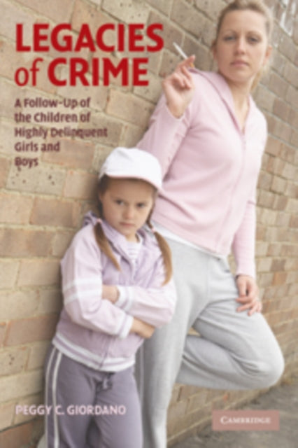 Book cover of: Legacies of Crime. By: Peggy C. Giordano